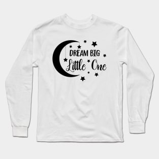 Dream Big Little One Long Sleeve T-Shirt